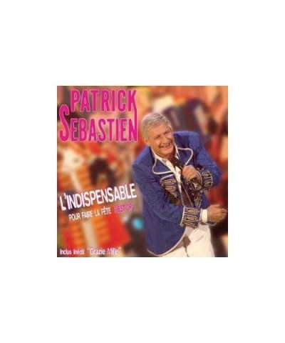 Patrick Sébastien L'INDISPENSABLE POUR FAIRE LA FETE: BEST OF CD $9.91 CD