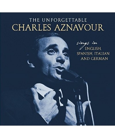 Charles Aznavour UNFORGETTABLE: SINGS IN ENGLISH SPANISH ITALIAN & CD $11.83 CD