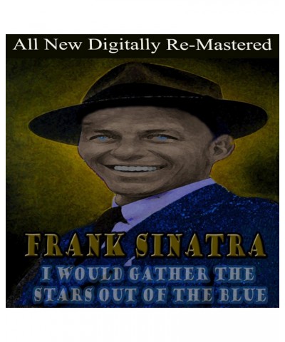 Frank Sinatra I WOULD GATHER STARS OUT OF BLUE CD $17.81 CD